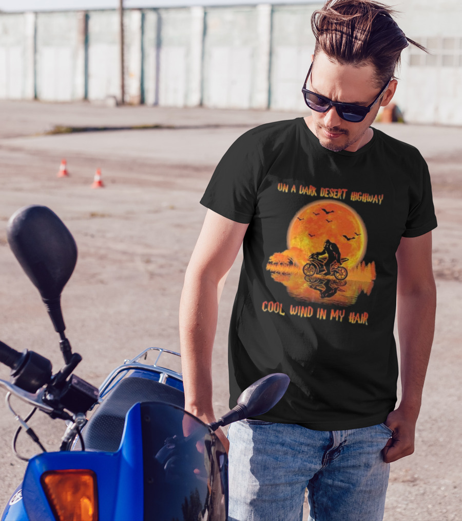 Bigfoot Motorcycle Ride On A Dark Desert Highway Cool Wind In My Hair T-Shirt