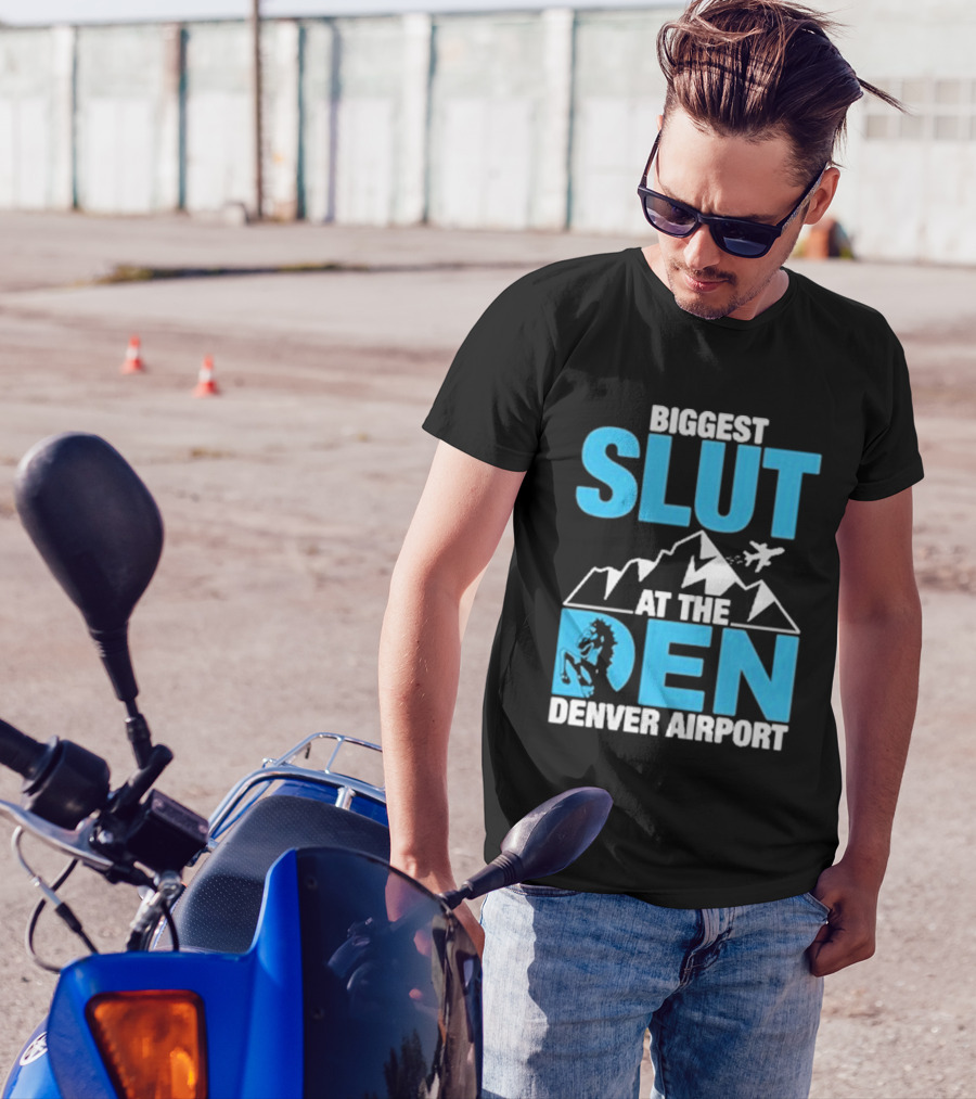 Biggest Slut At The Den Denver Airport T-Shirt