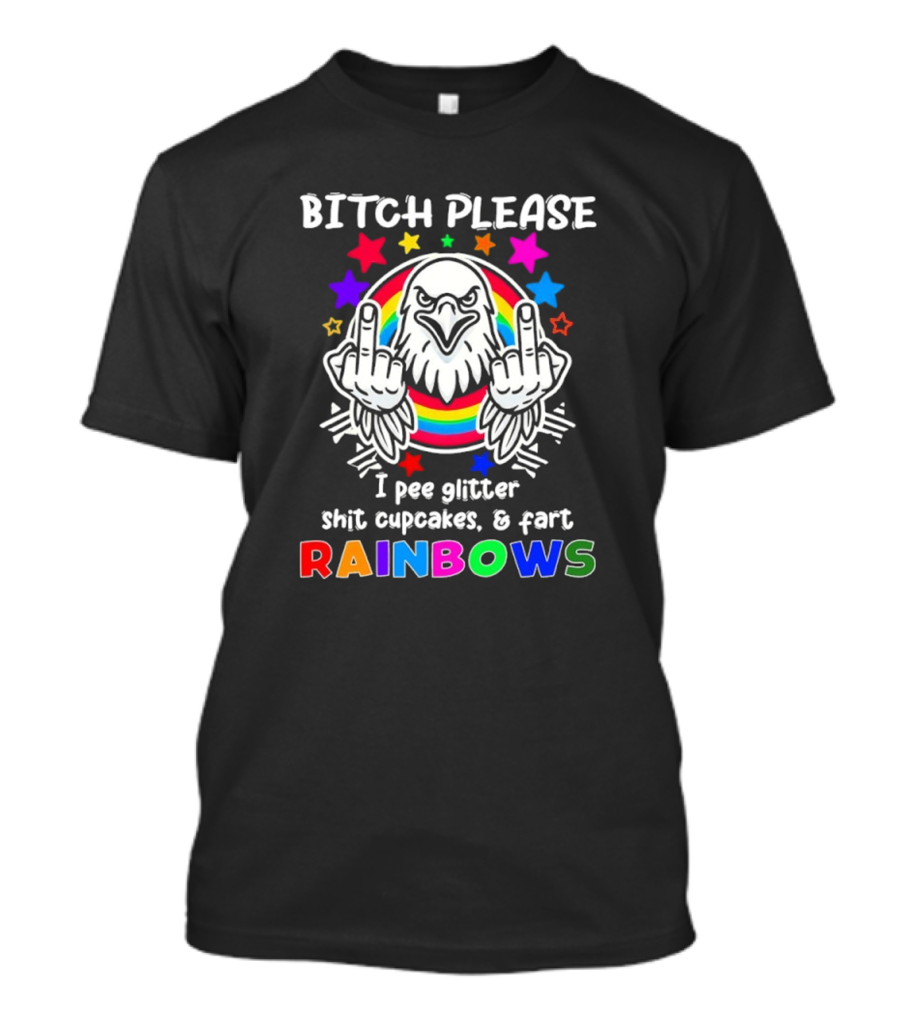 Bitch Please I Pee Glitter Shit Cupcakes Fart Rainbows T-Shirt