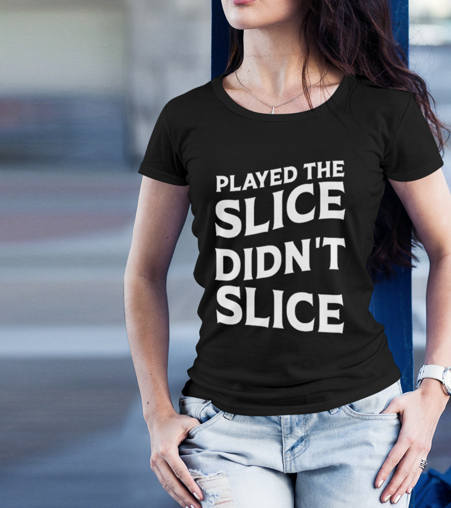 Breaking 100 Jerry Played The Slice Didn’t Slice T-Shirt