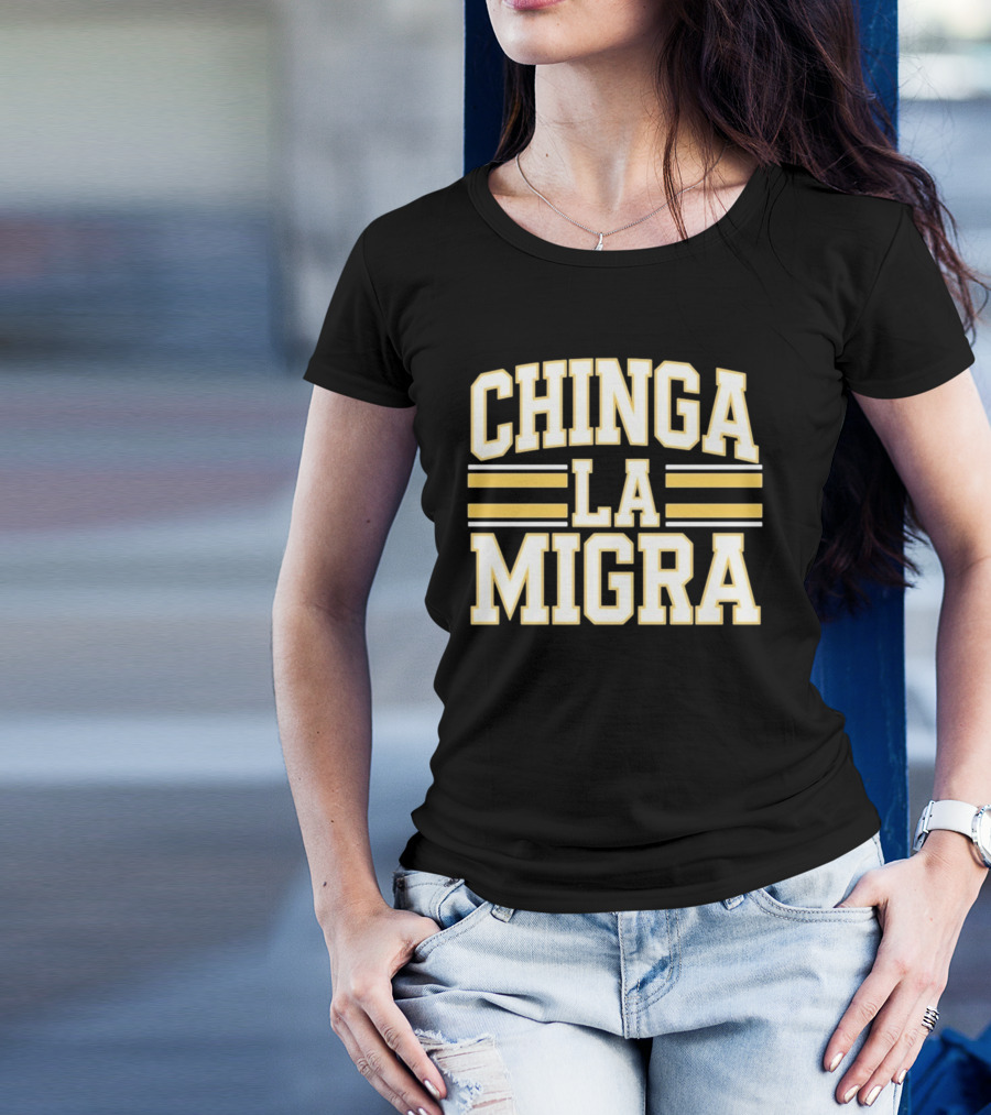CHINGA LA MIGRA T-Shirt