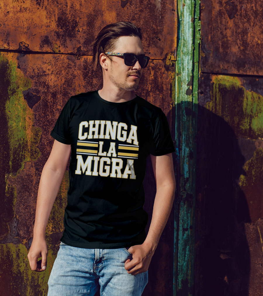 CHINGA LA MIGRA T-Shirt
