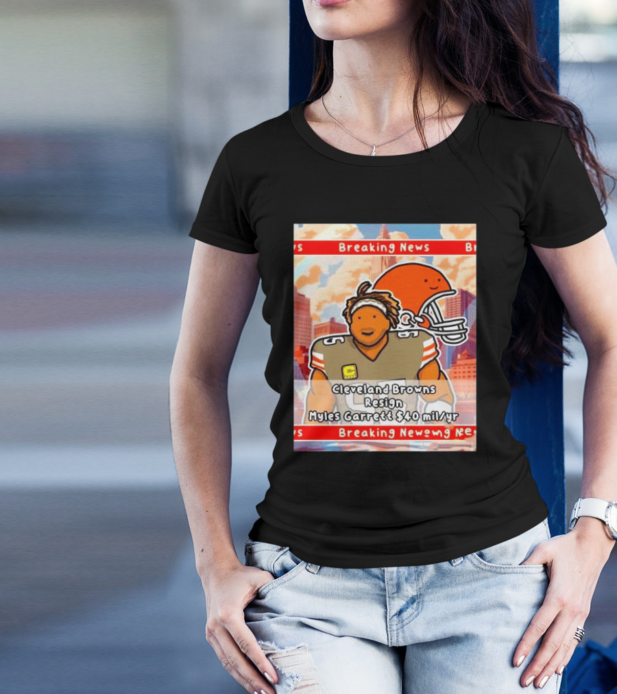 Cleveland Browns Resign Myles Garrett $40 Mil Per Year Cartoon T-Shirt