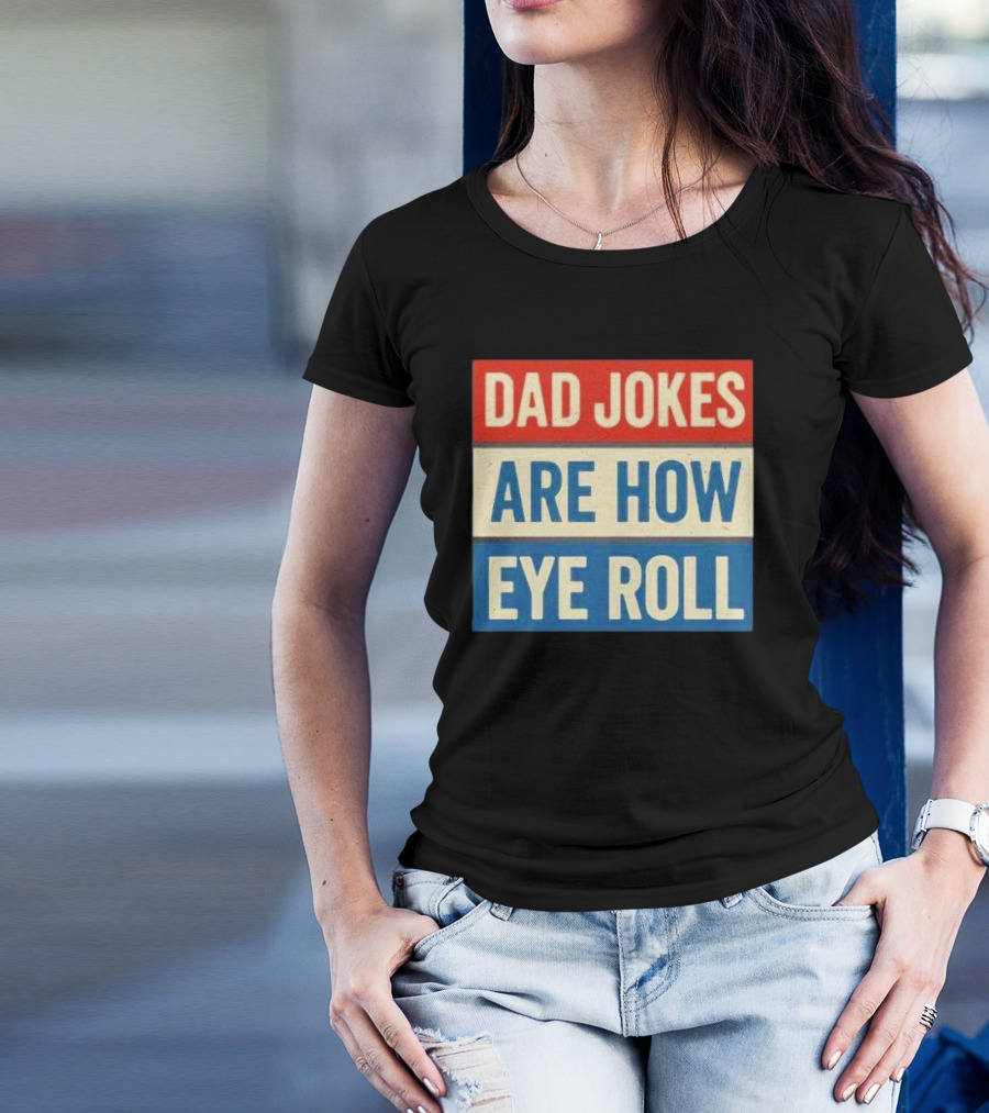 Dad Jokes Are How Eye Roll Retro T-Shirt