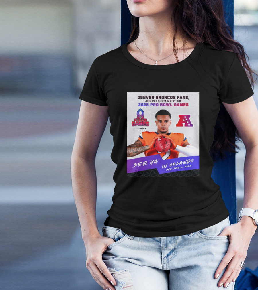 Denver Broncos Fans Join Pat Surtain II At The 2025 Pro Bowl Games AFC See Ya’ In Orlando On Feb 2 2025 T-Shirt