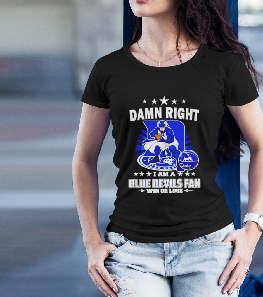 Damn Right I Am A Blue Devils Fan Win Or Lose T-Shirt