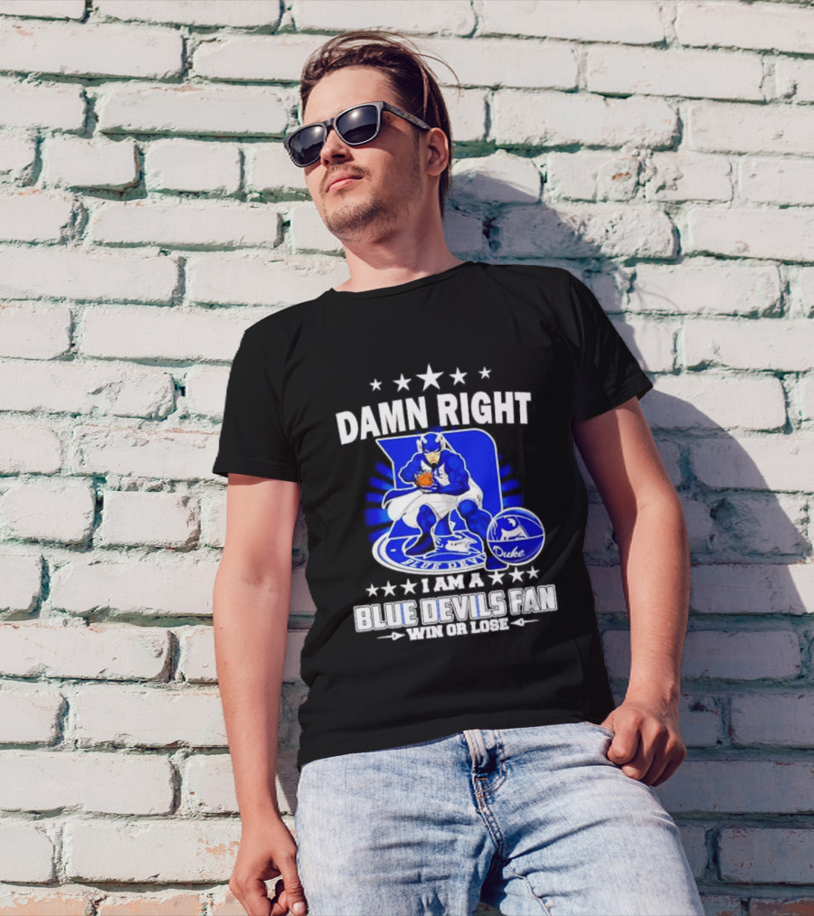Damn Right I Am A Blue Devils Fan Win Or Lose T-Shirt