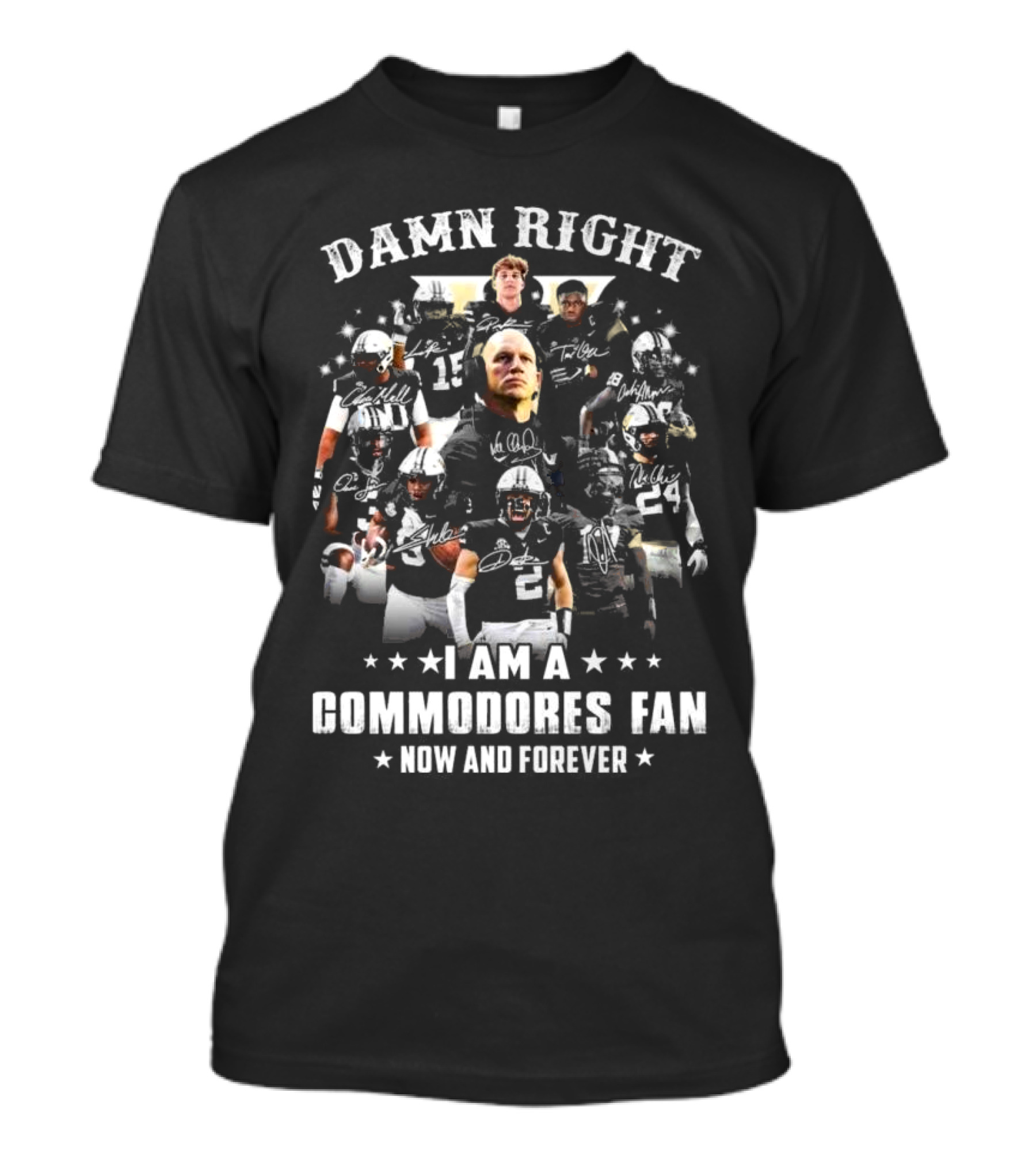Damn Right I Am A Vanderbilt Commodores Fan Now And Forever 2024 Signatures T-Shirt