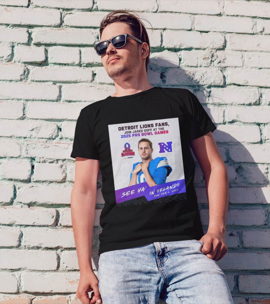 Detroit Lions Fans Join Jared Goff At The 2025 Pro Bowl Games NFC See Ya’ In Orlando On Feb 2 2025 T-Shirt
