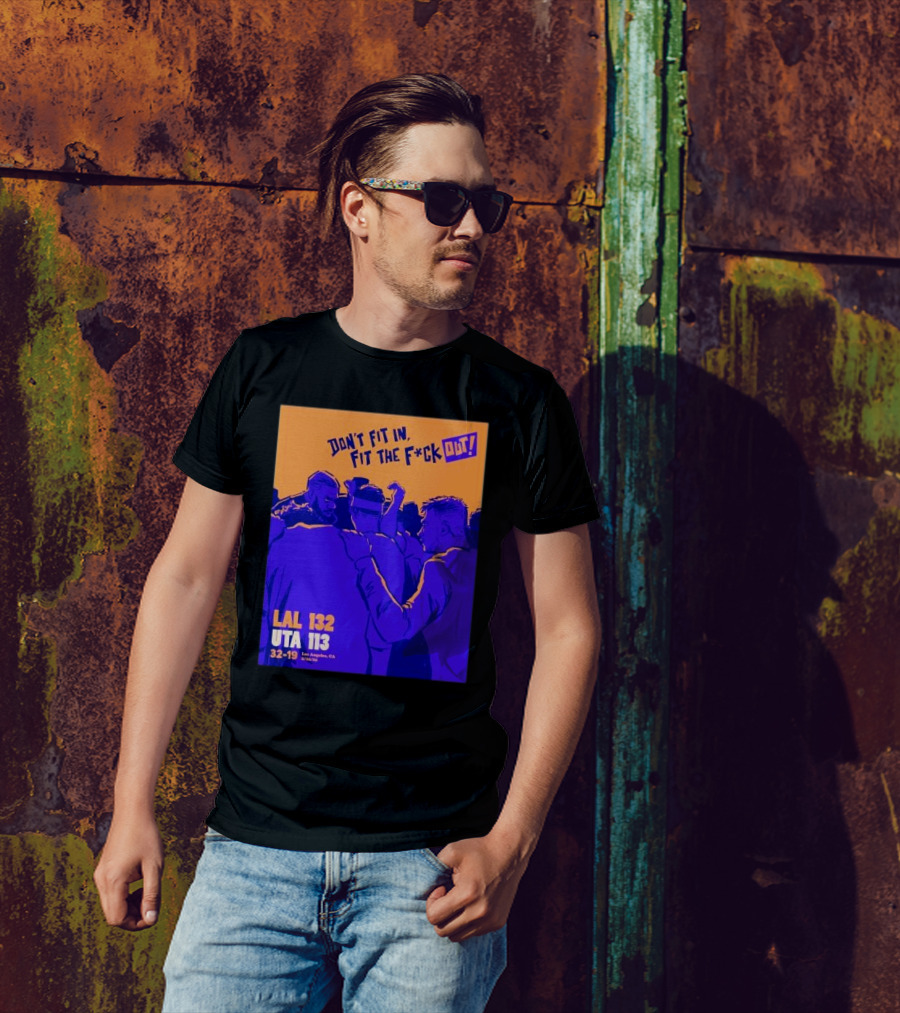 Don’t Fit In Fit The Fuck Out Los Angeles Lakers Win Utah T-Shirt