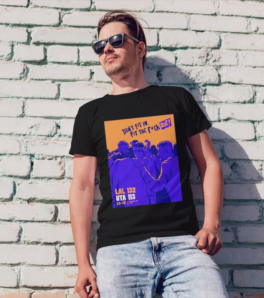Don’t Fit In Fit The Fuck Out Los Angeles Lakers Win Utah T-Shirt