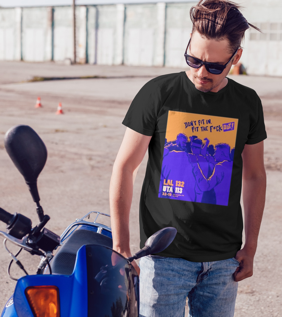 Don’t Fit In Fit The Fuck Out Los Angeles Lakers Win Utah T-Shirt