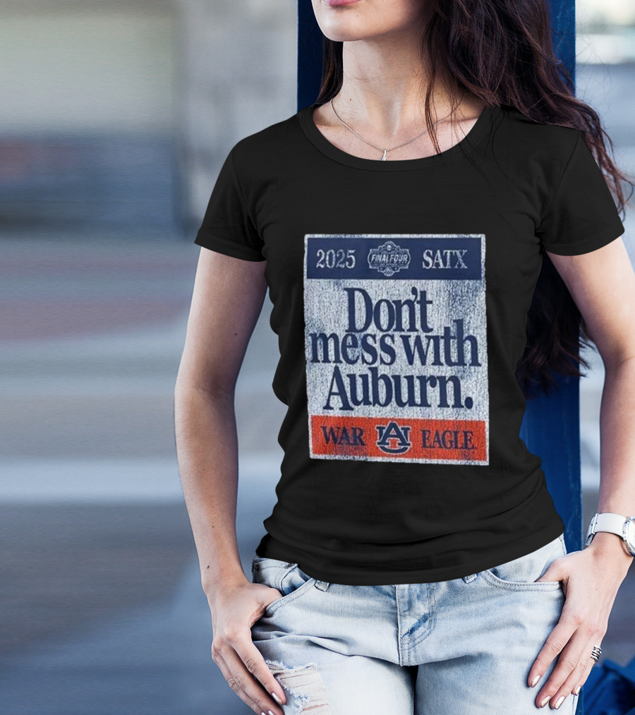 Dont Mess With Auburn Final Four T-Shirt