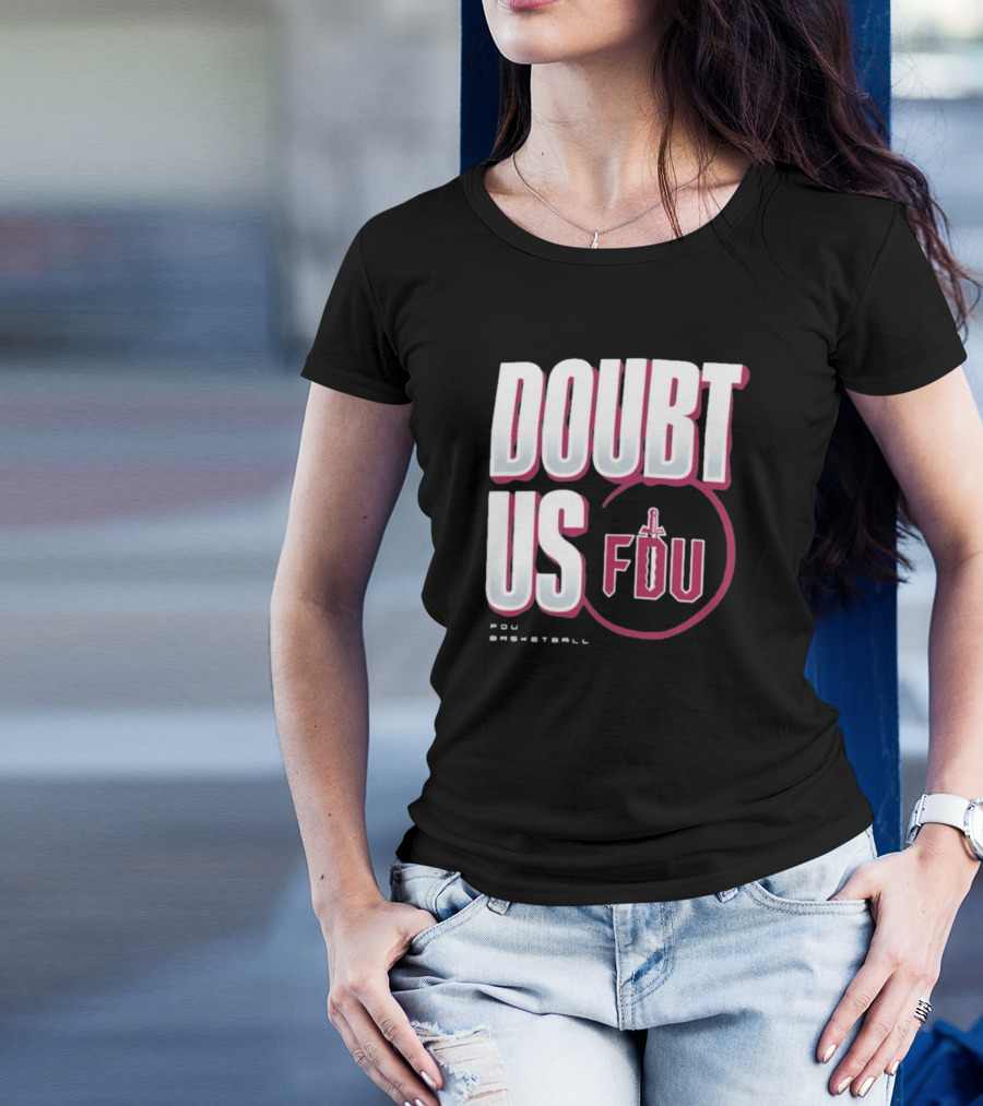 Doubt Us Fairleigh Dickinson University Basketball T-Shirt