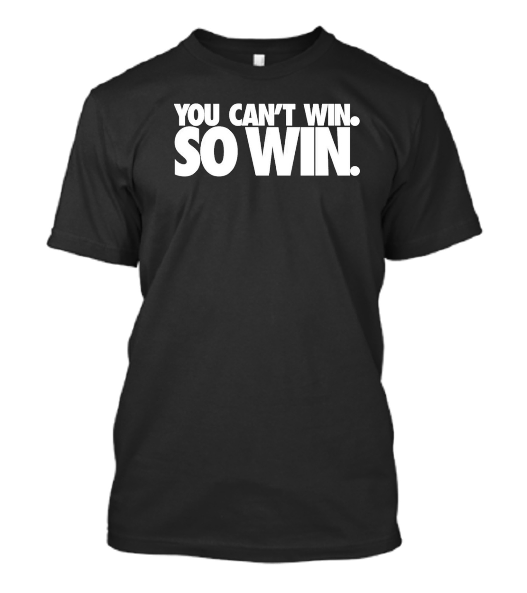 First Super Bowl You Can’t Win So Win T-Shirt