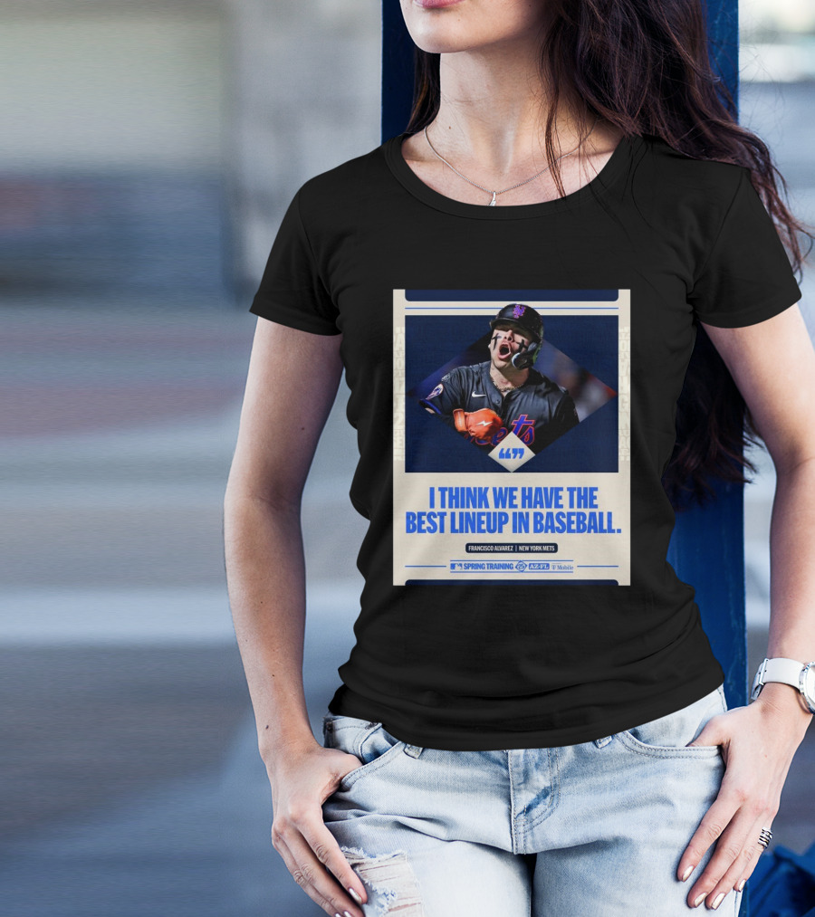 Francisco Alvarez New York Mets MLB I Think We Have The Best Lineup In Baseball T-Shirt