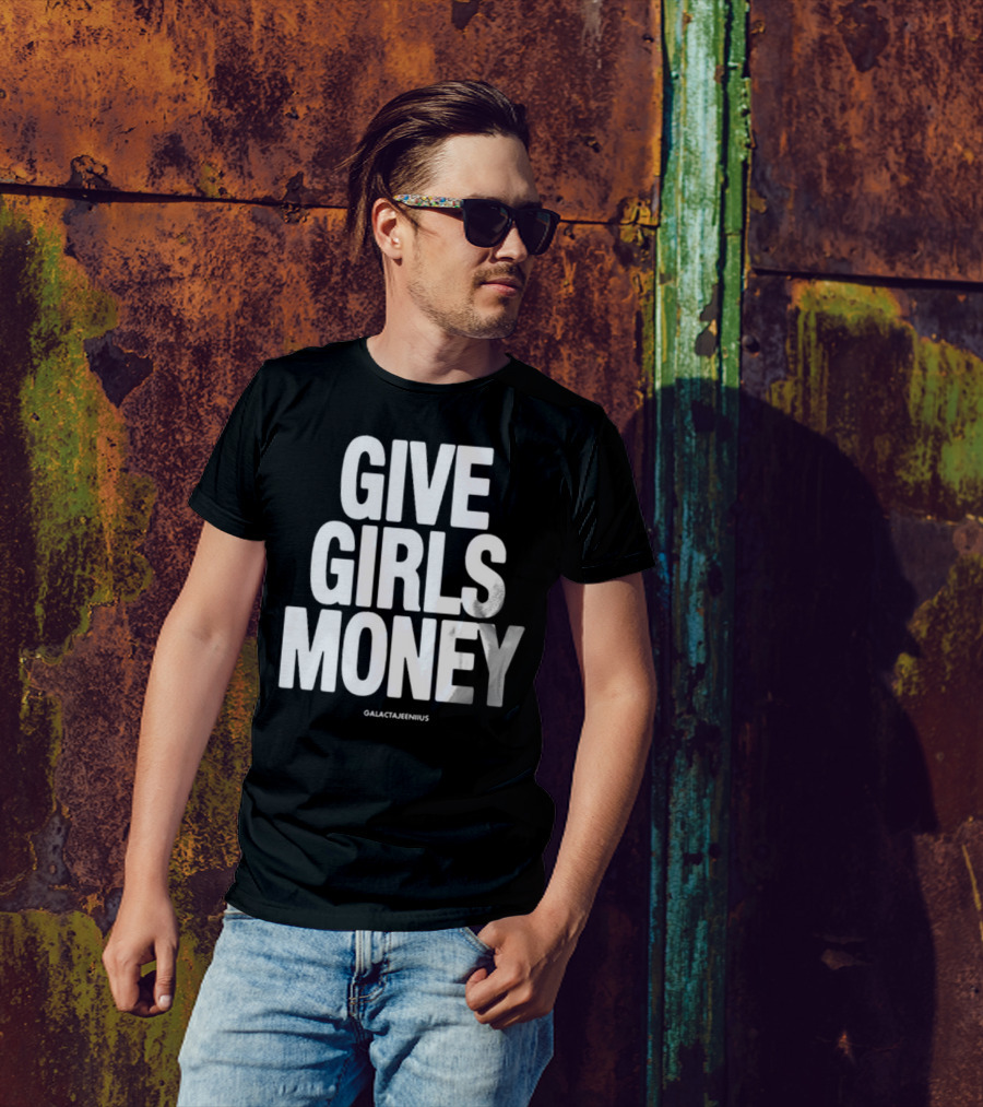 Give Girls Money Galactajeeniius T-Shirt