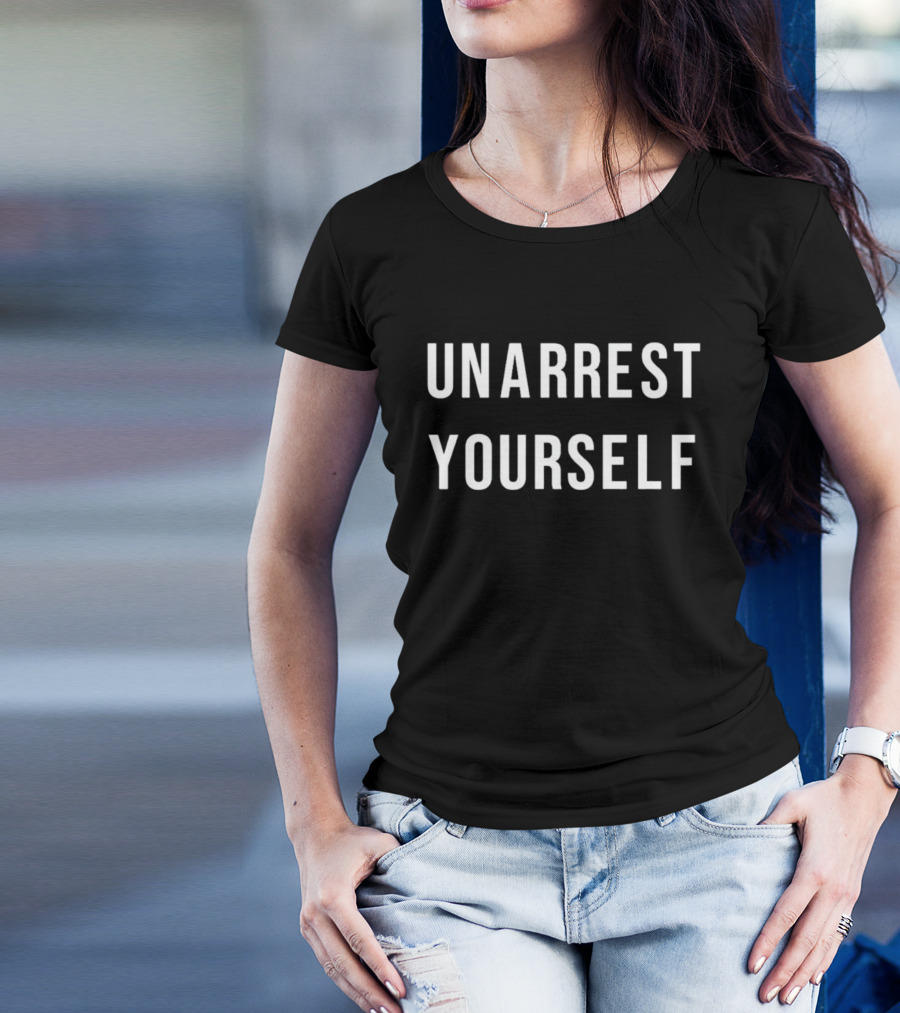 Unarrest Yourself T-Shirt