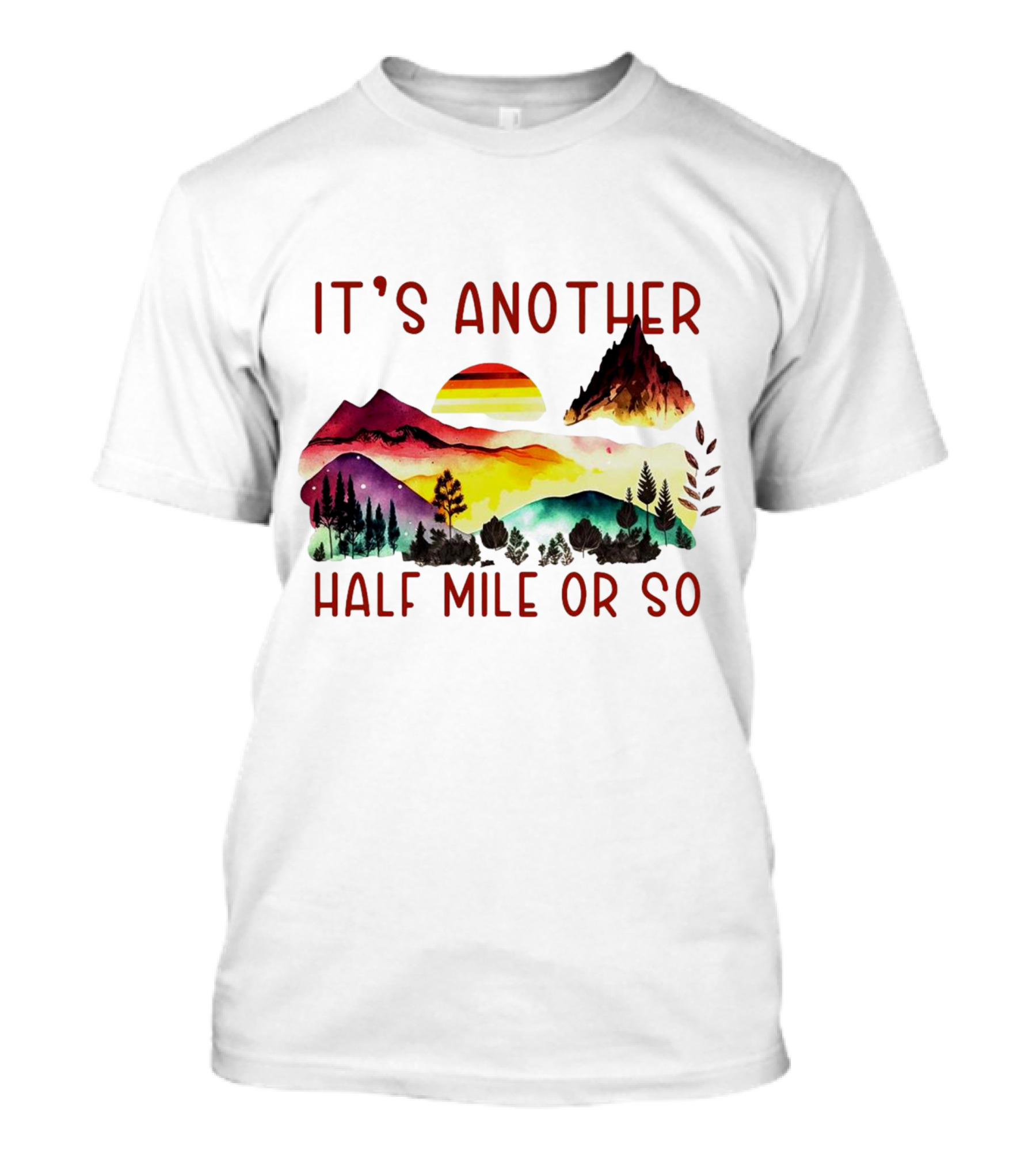 IT'S ANOTHER HALF MILE OR SO Sunset Mountain Landscape T-Shirt