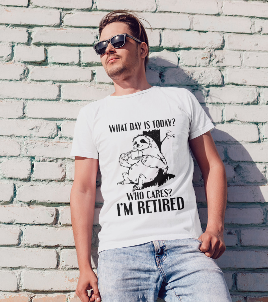 What Day Is Today Who Cares I'm Retired Sloth Relaxation T-Shirt