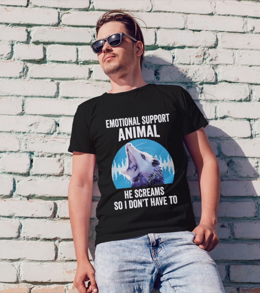 Emotional Support Animal Opossum He Screams So I Don’t Have To T-Shirt
