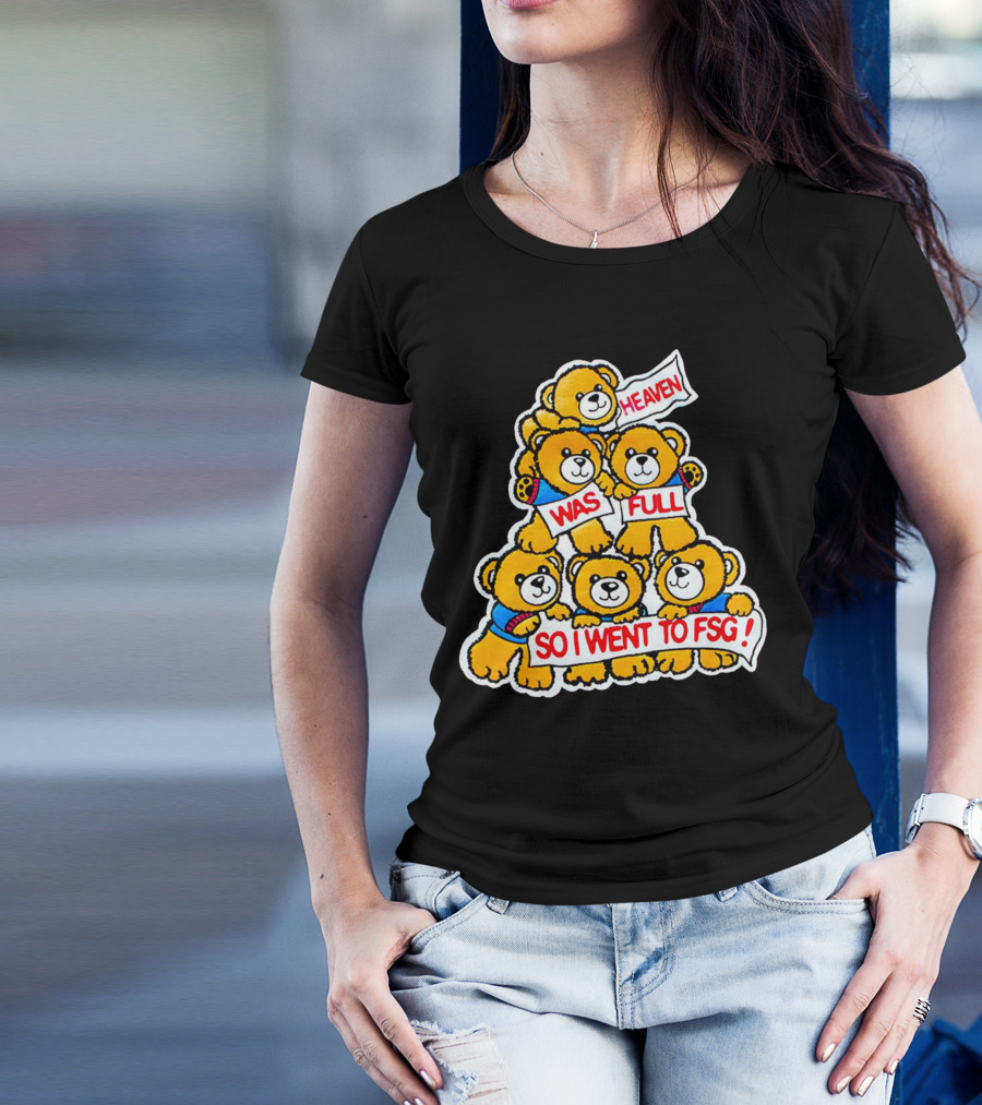 Heaven Was Full So I Went To FSG With Cute Bear Stack T-Shirt