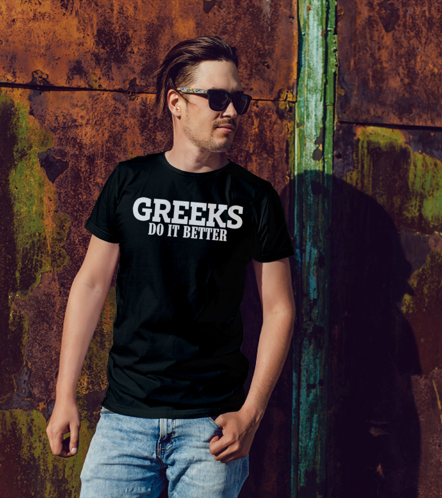 GREEKS DO IT BETTER T-Shirt
