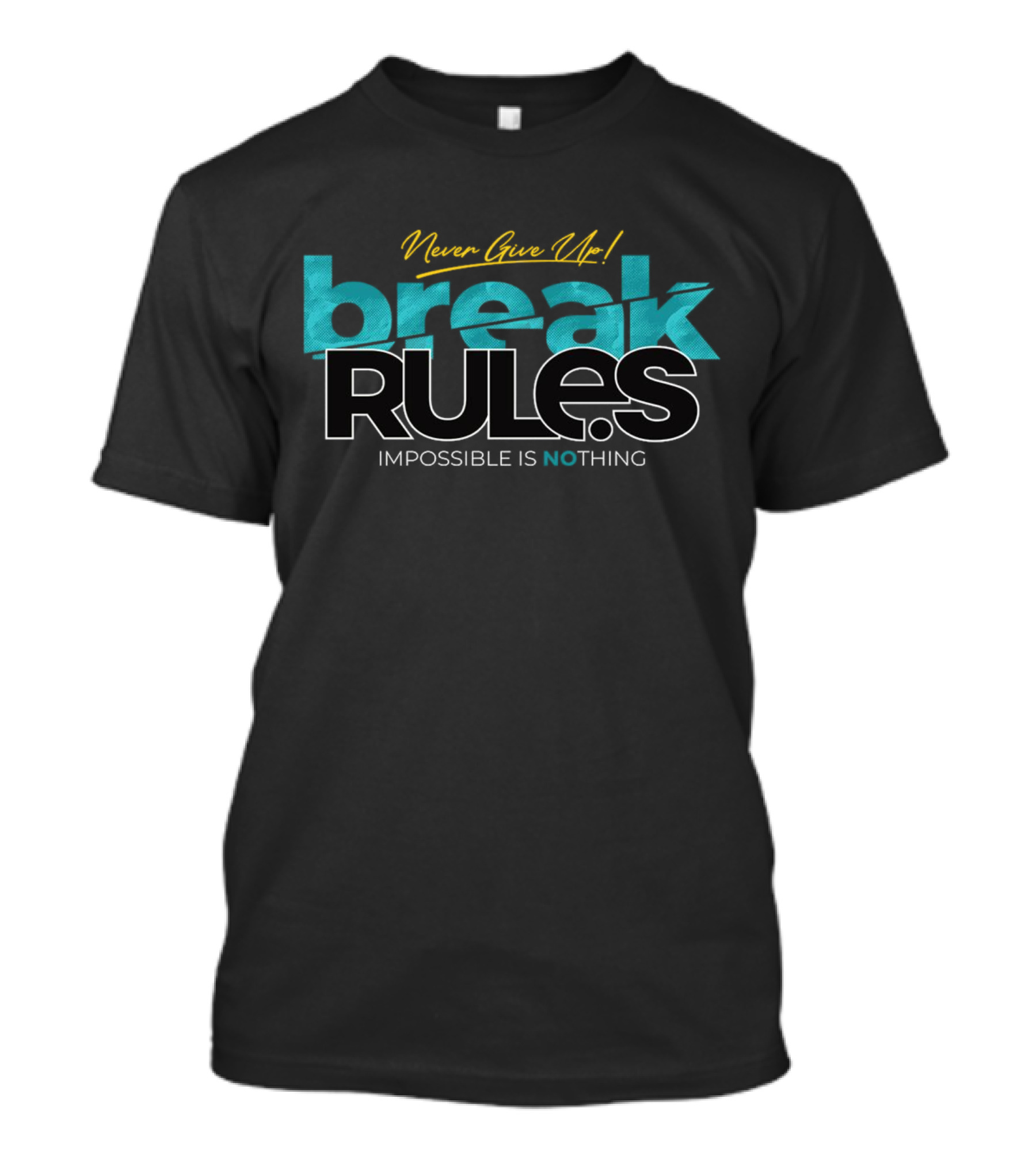 Never Give Up Break Rules Impossible Is Nothing T-Shirt