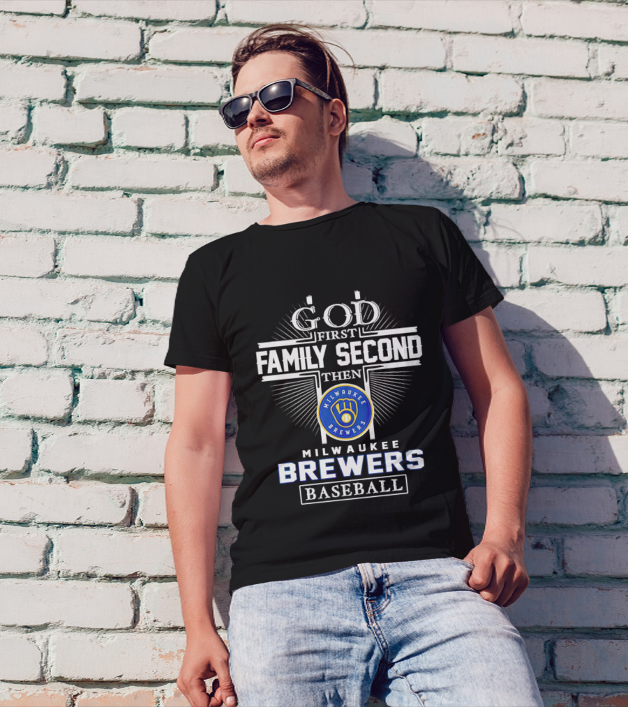 God First Family Second Then Milwaukee Brewers Baseball T-Shirt