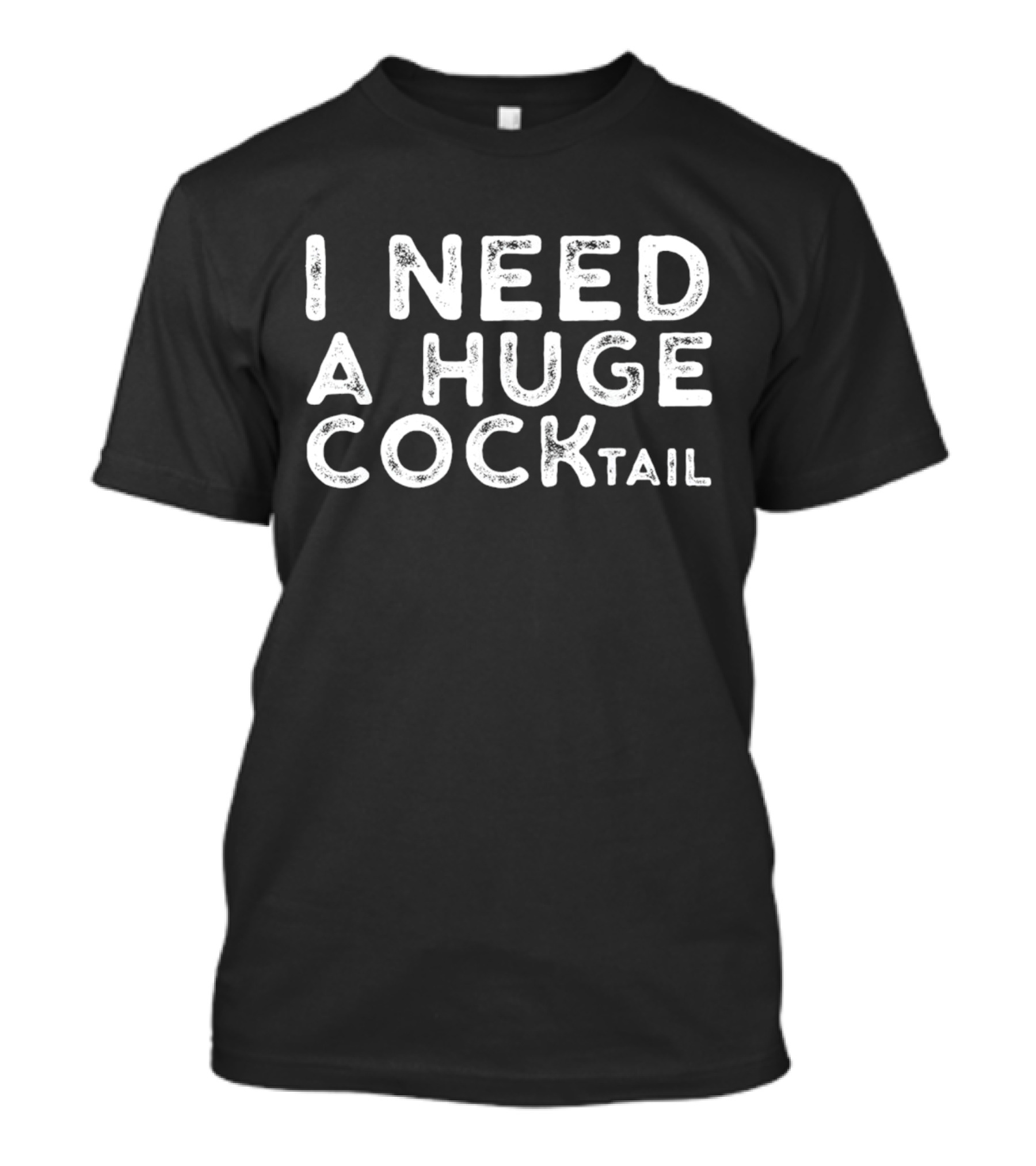 I Need A Huge Cocktail Fun Playful T-Shirt