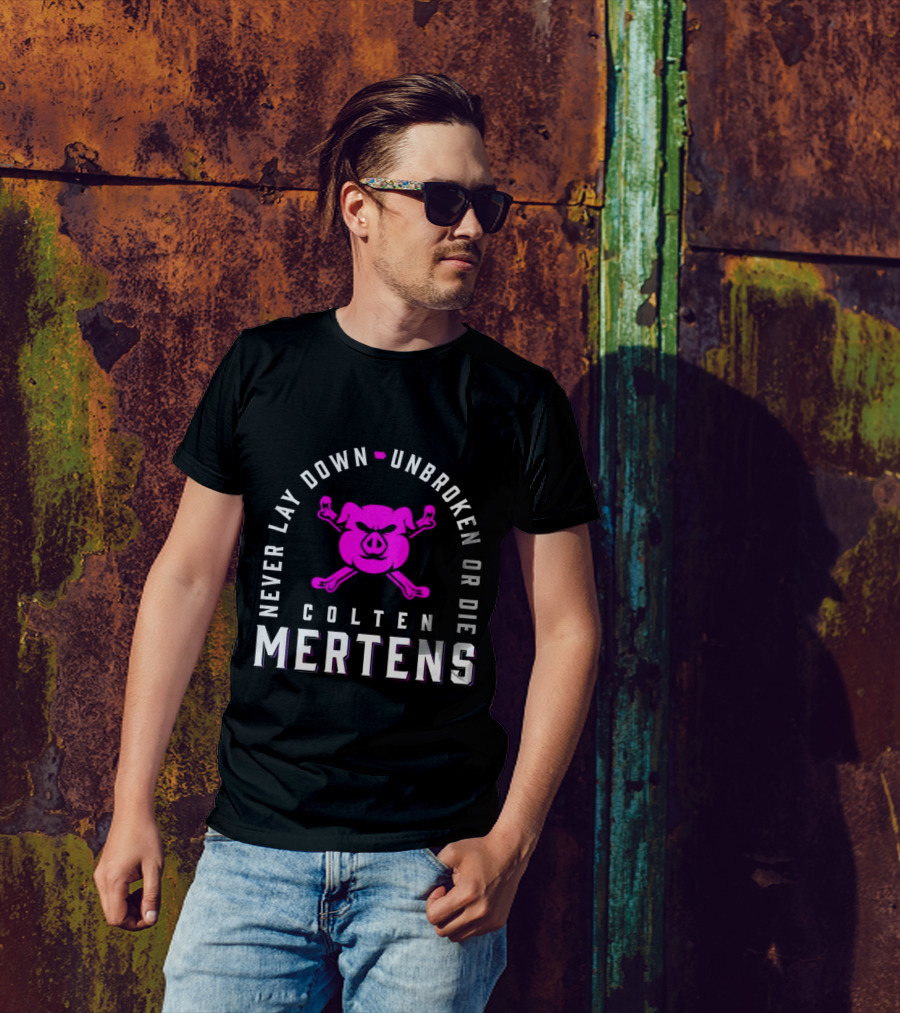 Never Lay Down Unbroken Or Die Colten Mertens Pig T-Shirt