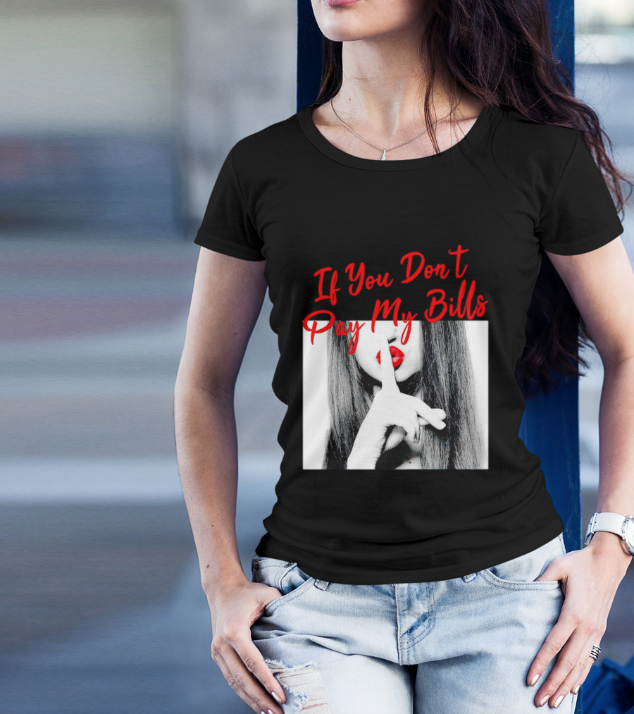 If You Don’t Pay My Bills Finger Shushing Red Lips Woman T-Shirt