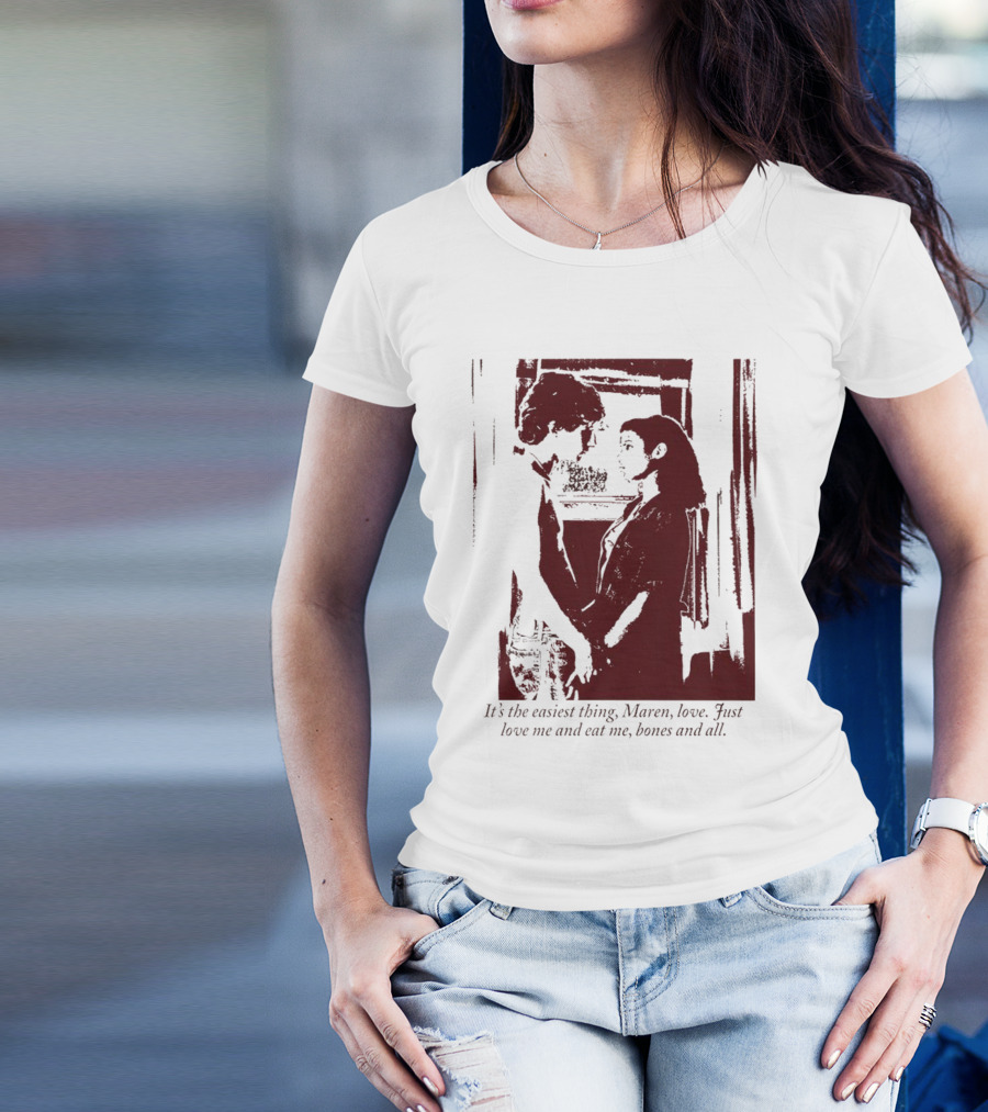 It’s The Easiest Thing Maren Love Just Love Me And Eat Me Bones And All T-Shirt
