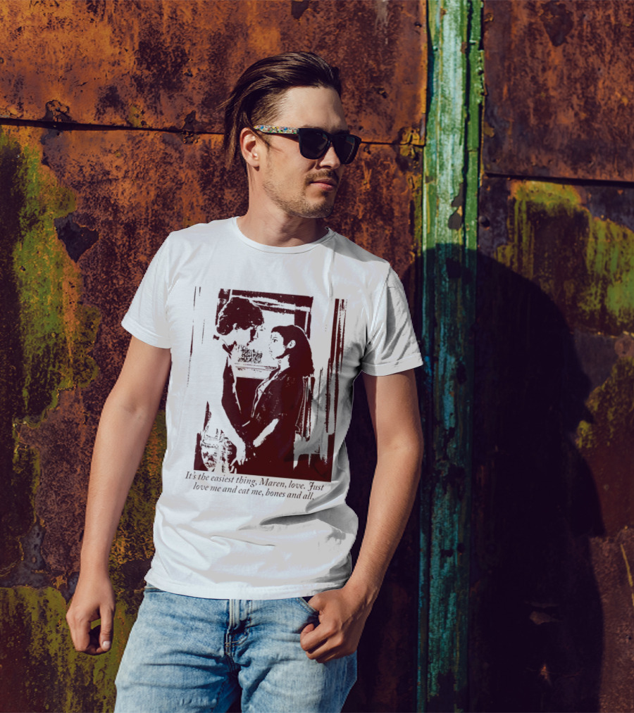 It’s The Easiest Thing Maren Love Just Love Me And Eat Me Bones And All T-Shirt