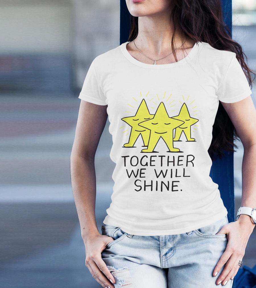 Together We Will Shine Three Happy Stars T-Shirt