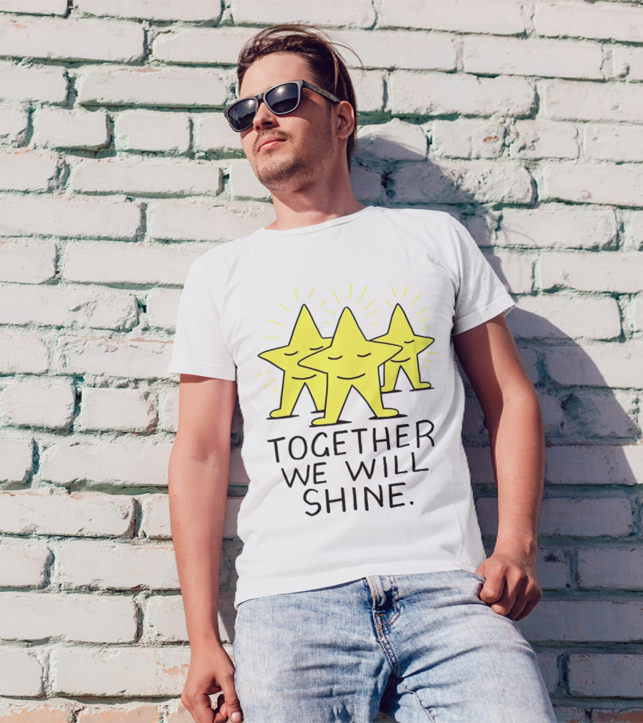 Together We Will Shine Three Happy Stars T-Shirt