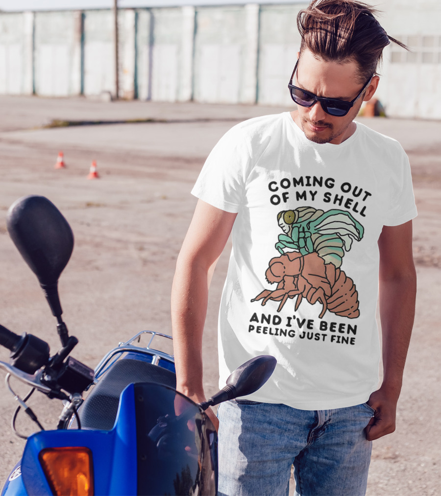 Coming Out Of My Shell And I've Been Peeling Just Fine Cicada Transformation T-Shirt