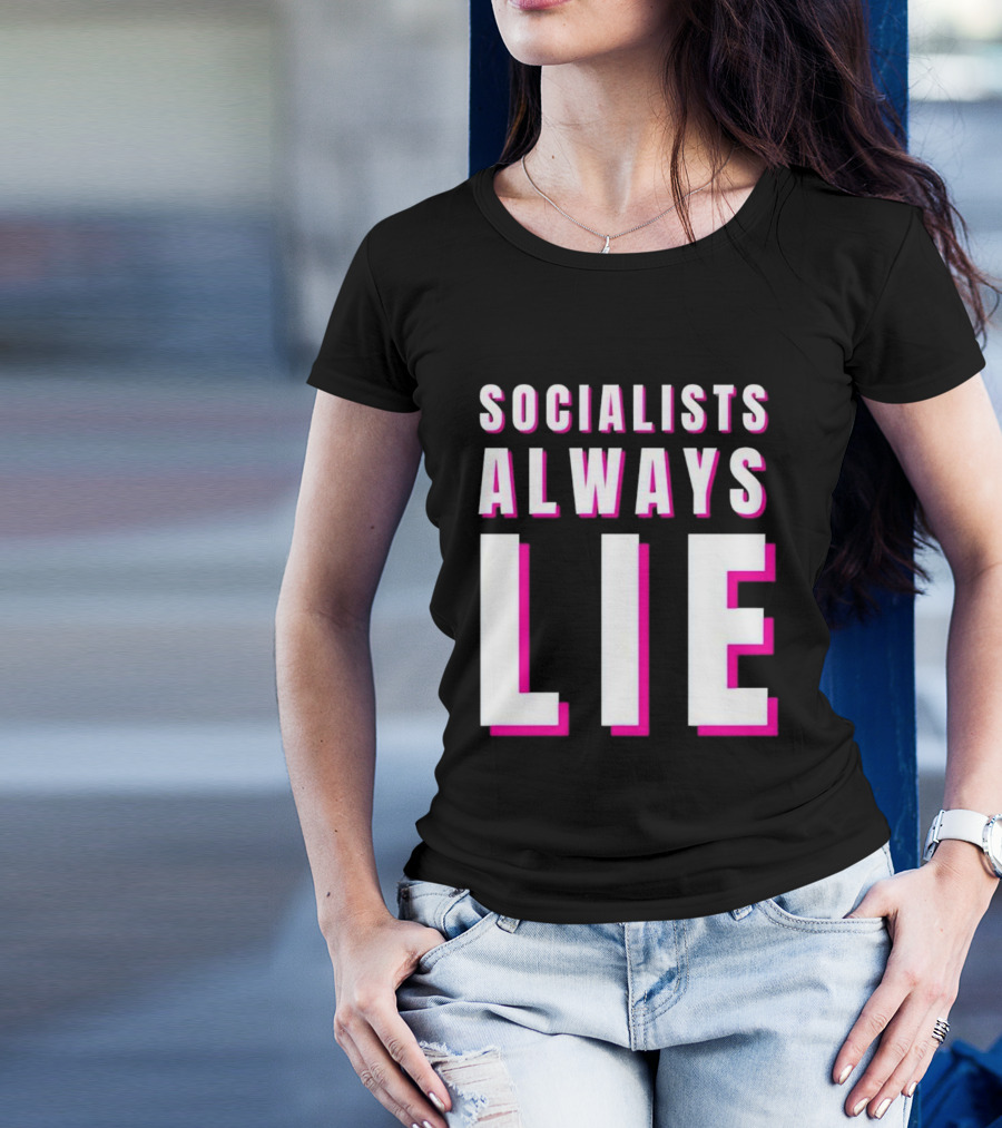 SOCIALISTS ALWAYS LIE T-Shirt