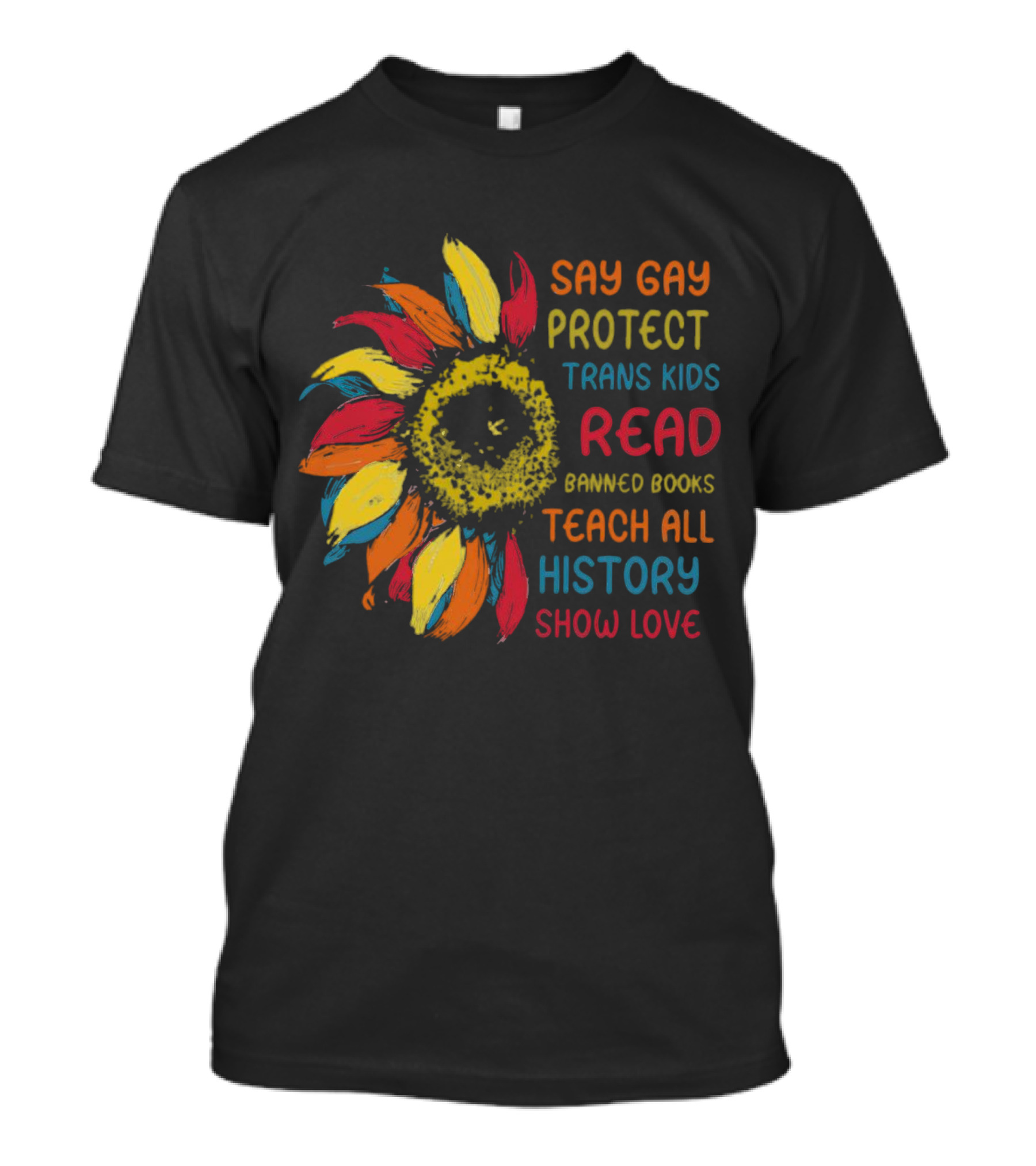 Sunflower Say Gay Protect Trans Kids Read Banned Books Teach All History Show Love T-Shirt