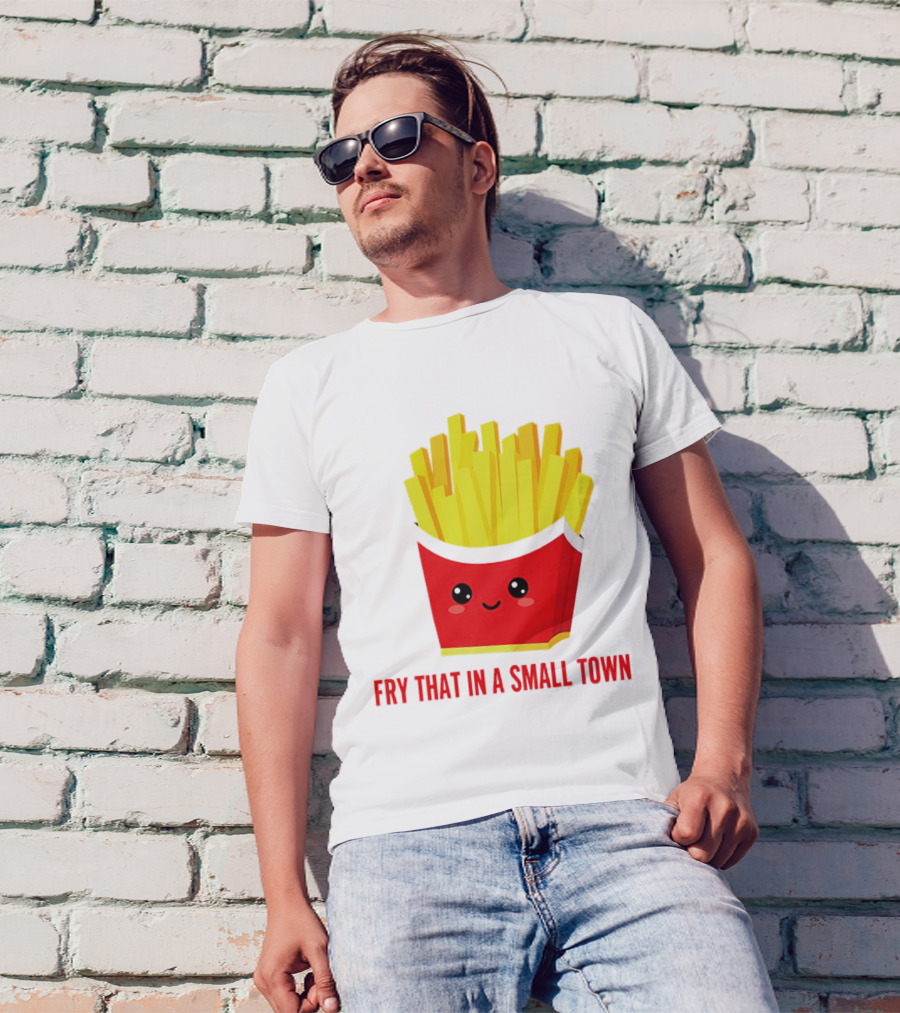 Fry That In A Small Town Cute French Fries Box T-Shirt