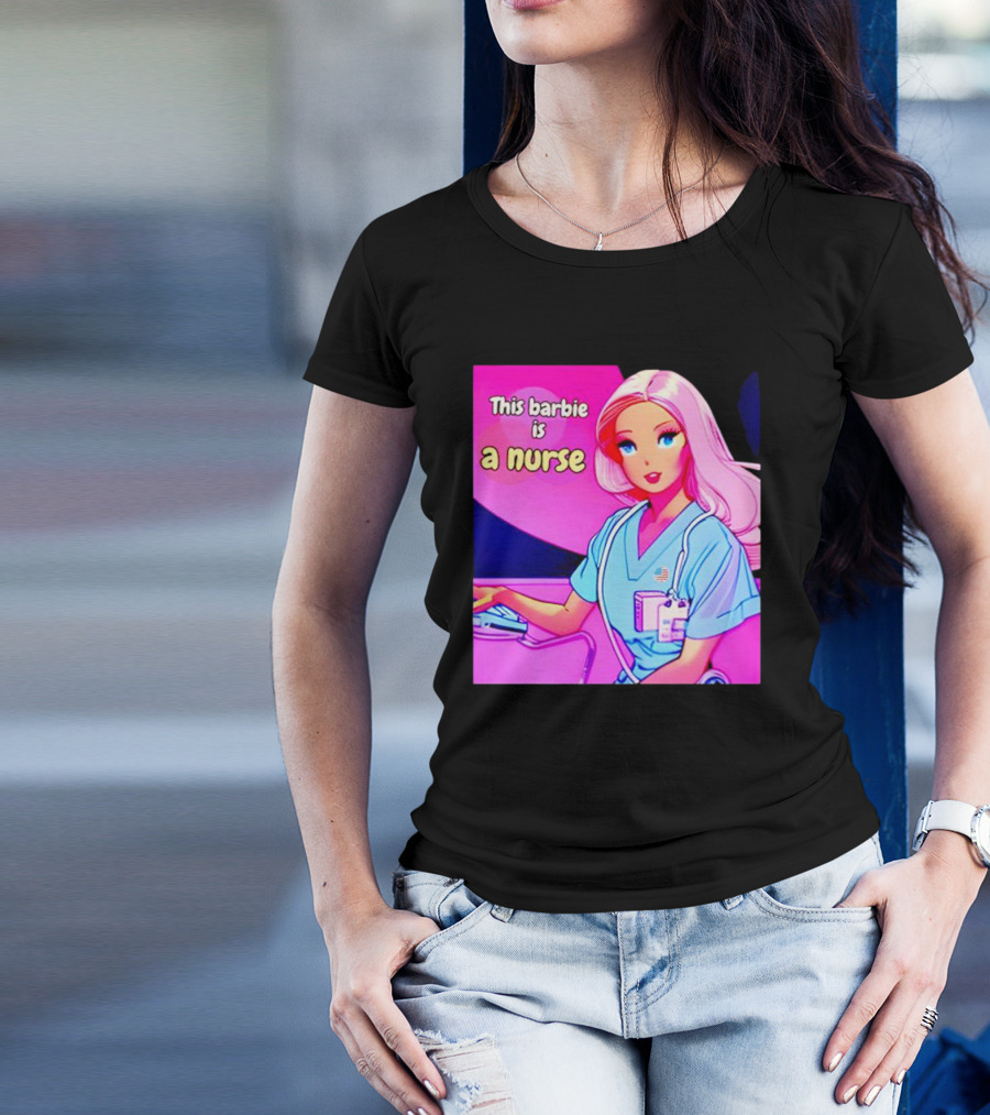 Pink Doll This Barbie Is A Nurse T-Shirt