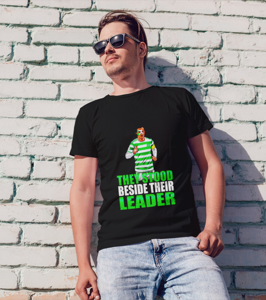 Callum Mcgregor Glasgow Celtic Fc They Stood Beside Their Leader T-Shirt