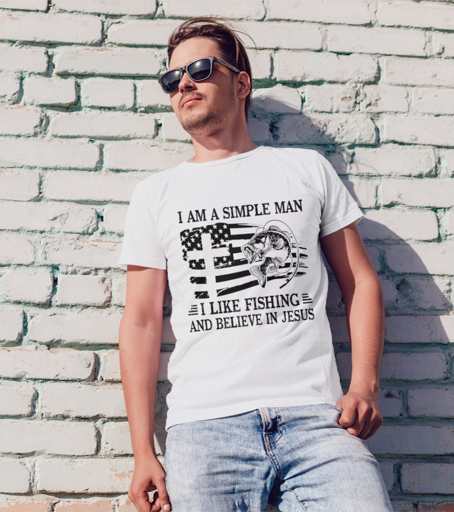 I Am A Simple Man I Like Fishing And Believe In Jesus Flag And Fish T-Shirt