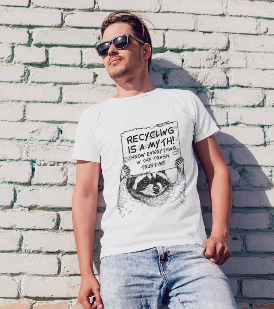 Recycling Is A Myth Throw Everything In The Trash Trust Me Raccoon T-Shirt