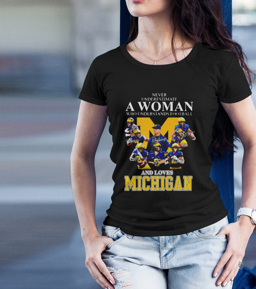 Never Underestimate A Woman Who Understands Football And Loves Michigan Wolverines Signatures T-Shirt