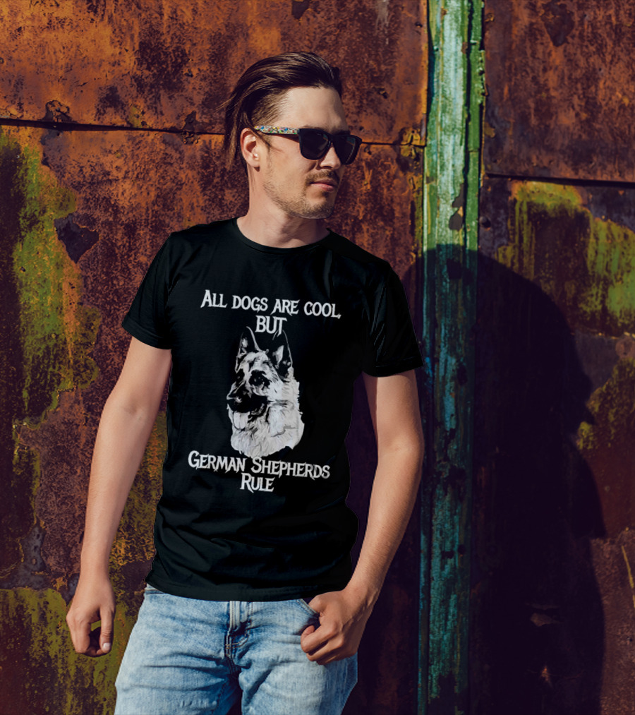 All Dogs Are Cool But German Shepherds Rule T-Shirt