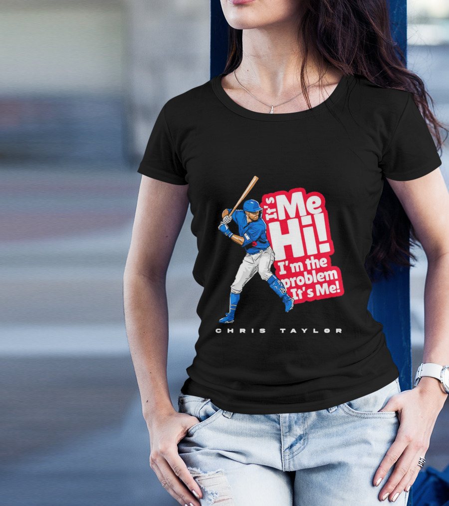 Chris Taylor Baseball It's Me Hi I'm The Problem It's Me T-Shirt
