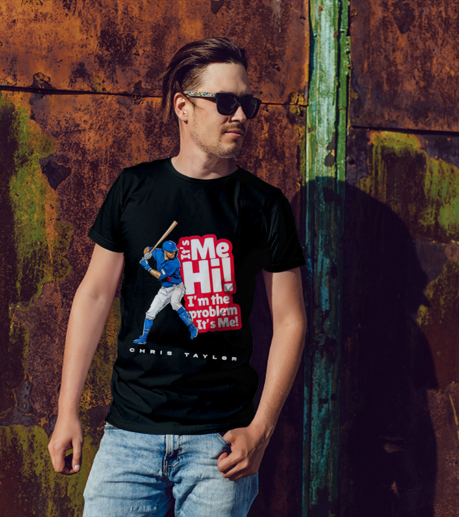 Chris Taylor Baseball It's Me Hi I'm The Problem It's Me T-Shirt