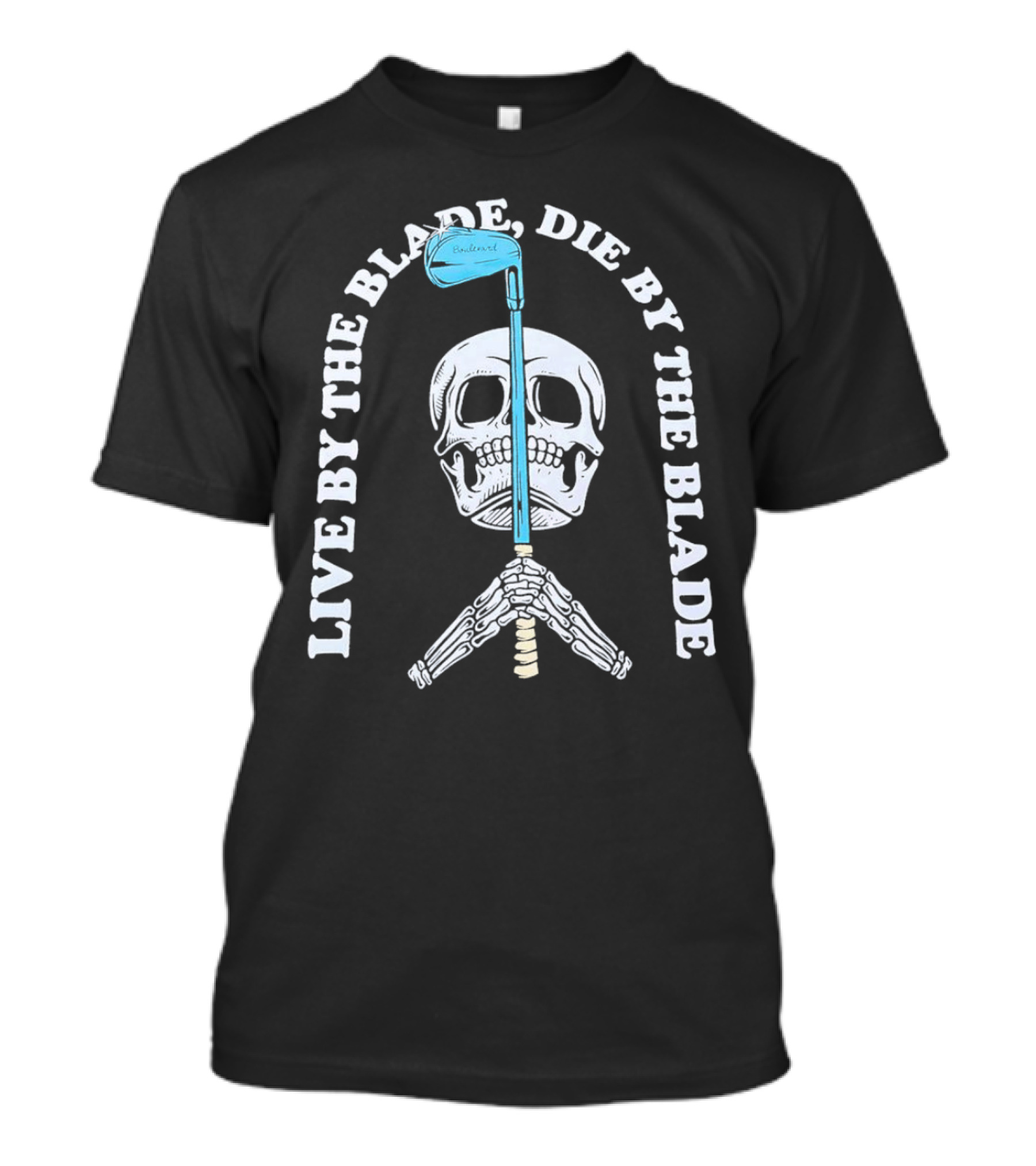 Live By The Blade Die By The Blade Golf Skull Skeleton Crossed Club T-Shirt