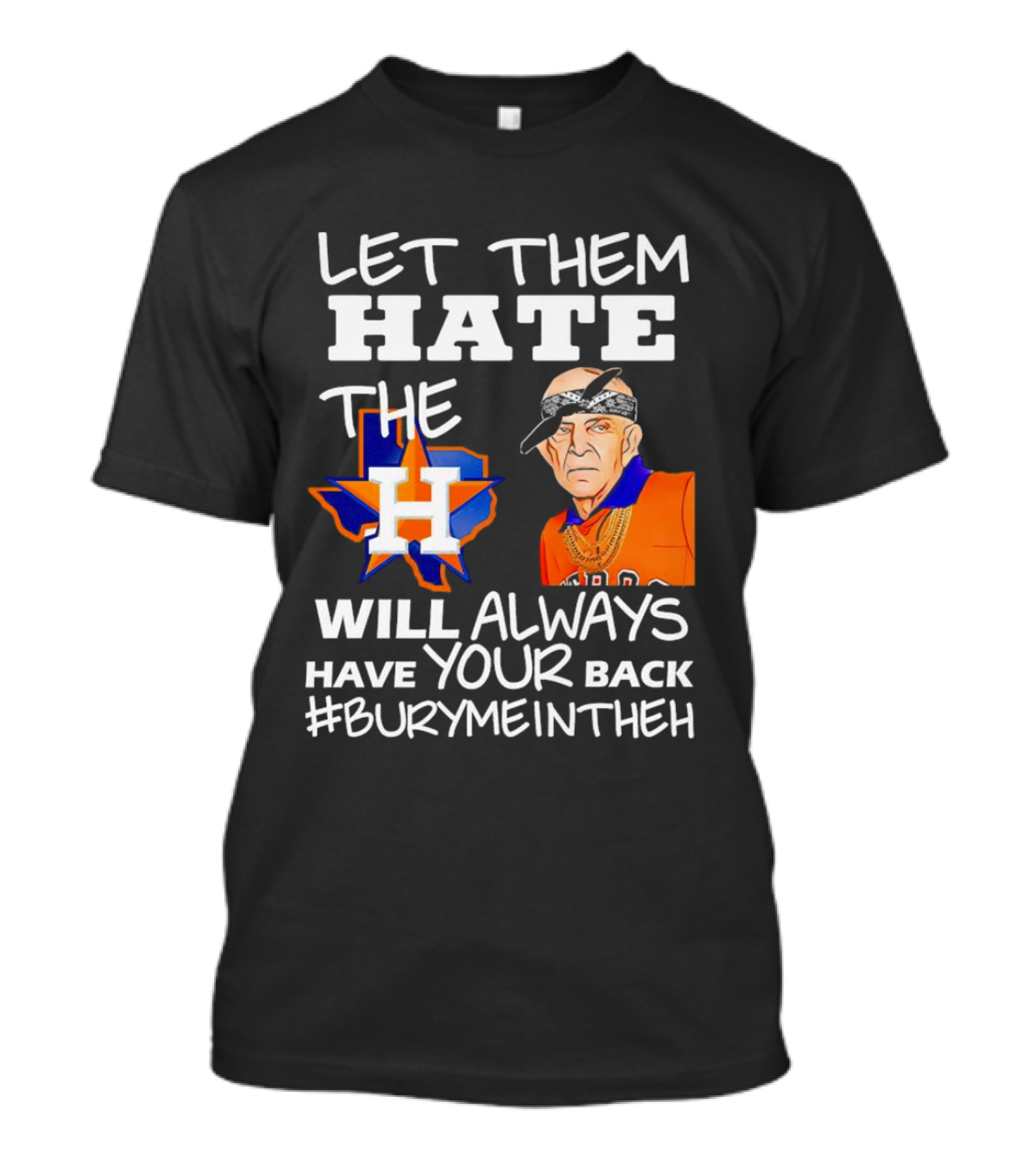 Let Them Hate The Houston Astros Will Always Have Your Back #BuryMeInTheH T-Shirt